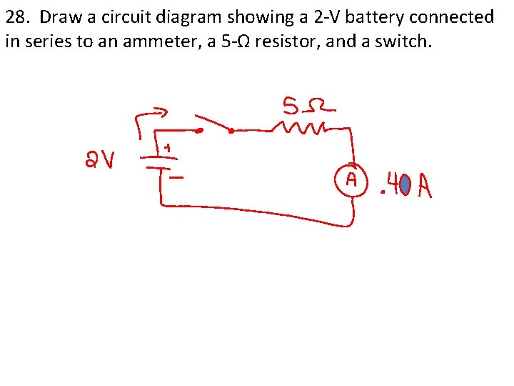 28. Draw a circuit diagram showing a 2 -V battery connected in series to 28. Draw a circuit diagram showing a 2 -V battery connected in series to