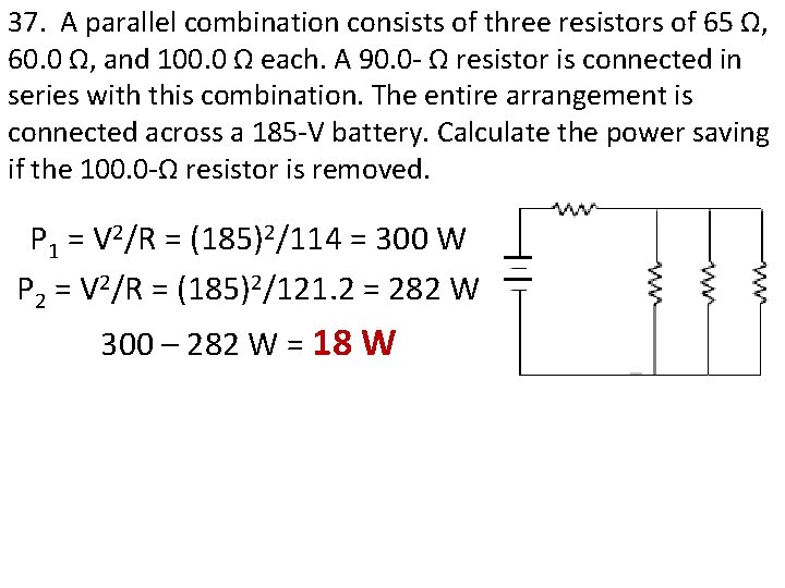 37. A parallel combination consists of three resistors of 65 Ω, 60. 0 Ω, 37. A parallel combination consists of three resistors of 65 Ω, 60. 0 Ω,