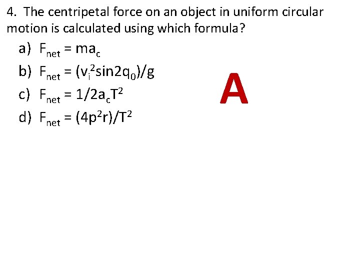 4. The centripetal force on an object in uniform circular motion is calculated using 4. The centripetal force on an object in uniform circular motion is calculated using