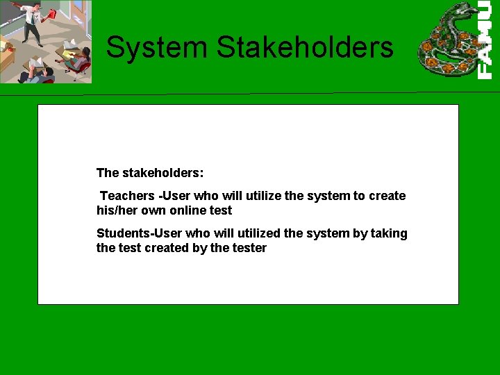 System Stakeholders The stakeholders: Teachers -User who will utilize the system to create his/her