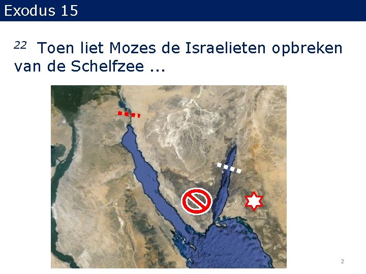 Exodus 15 Toen liet Mozes de Israelieten opbreken van de Schelfzee. . . 22 Exodus 15 Toen liet Mozes de Israelieten opbreken van de Schelfzee. . . 22