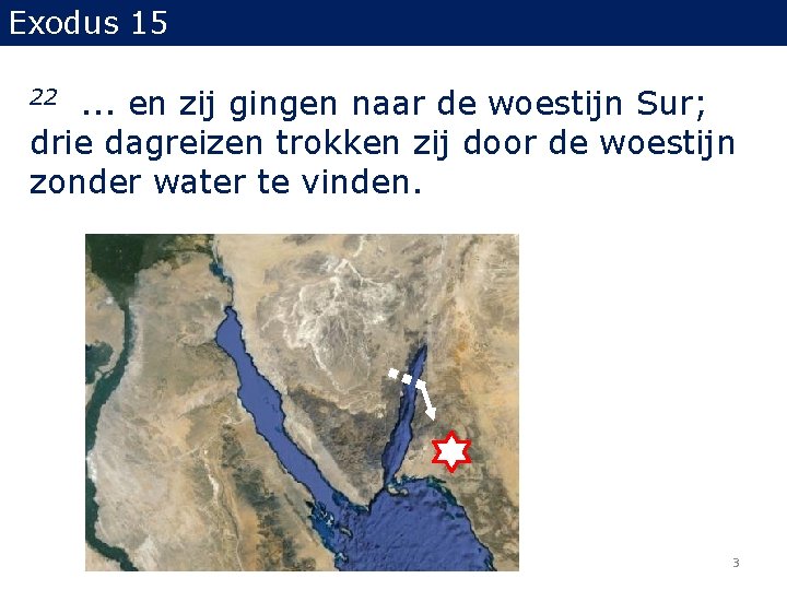 Exodus 15 . . . en zij gingen naar de woestijn Sur; drie dagreizen Exodus 15 . . . en zij gingen naar de woestijn Sur; drie dagreizen