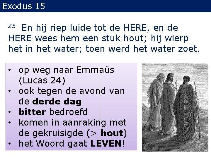 Exodus 15 En hij riep luide tot de HERE, en de HERE wees hem Exodus 15 En hij riep luide tot de HERE, en de HERE wees hem