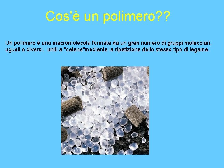 Cos'è un polimero? ? Un polimero è una macromolecola formata da un gran numero