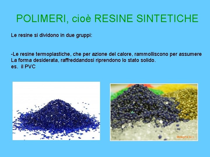 POLIMERI, cioè RESINE SINTETICHE Le resine si dividono in due gruppi: -Le resine termoplastiche,