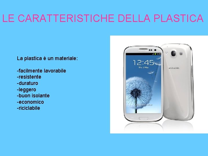 LE CARATTERISTICHE DELLA PLASTICA La plastica è un materiale: -facilmente lavorabile -resistente -duraturo -leggero
