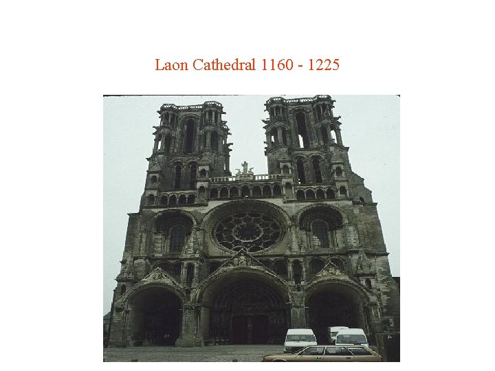 Laon Cathedral 1160 - 1225 