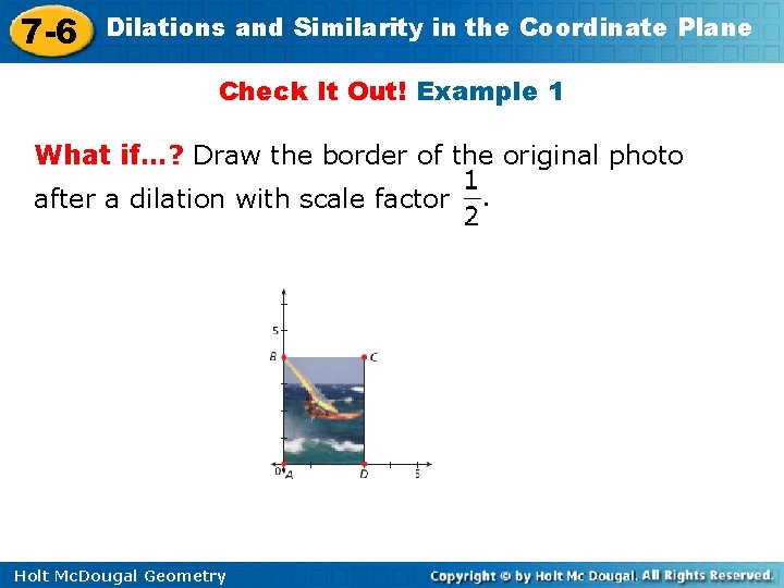 7 -6 Dilations and Similarity in the Coordinate Plane Check It Out! Example 1