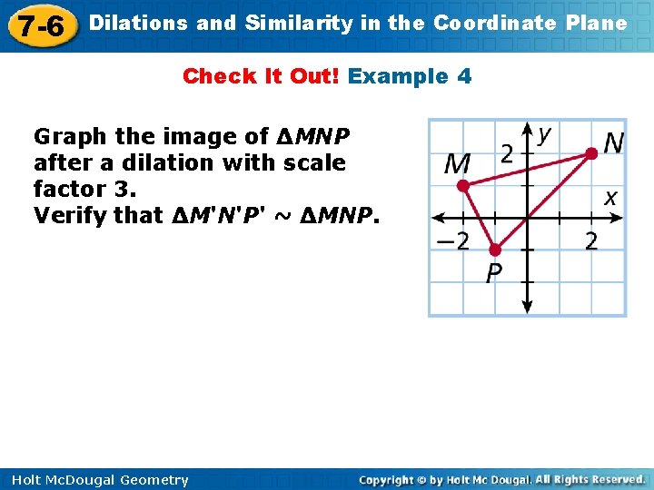 7 -6 Dilations and Similarity in the Coordinate Plane Check It Out! Example 4