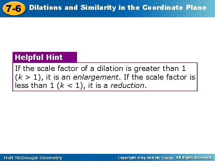 7 -6 Dilations and Similarity in the Coordinate Plane Helpful Hint If the scale
