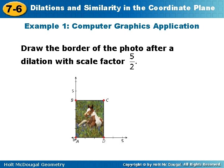 7 -6 Dilations and Similarity in the Coordinate Plane Example 1: Computer Graphics Application