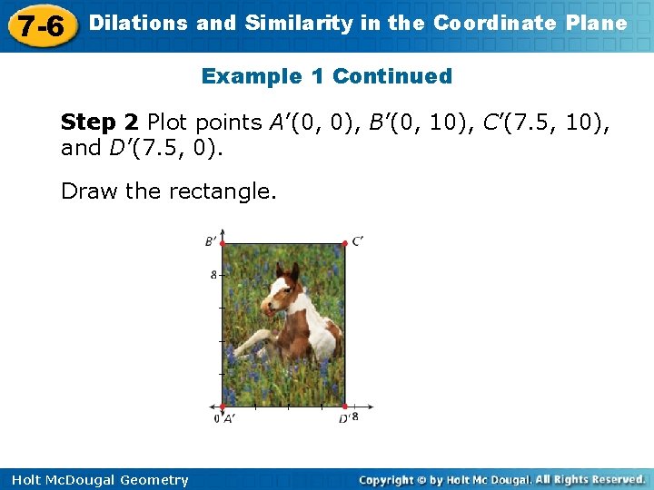 7 -6 Dilations and Similarity in the Coordinate Plane Example 1 Continued Step 2
