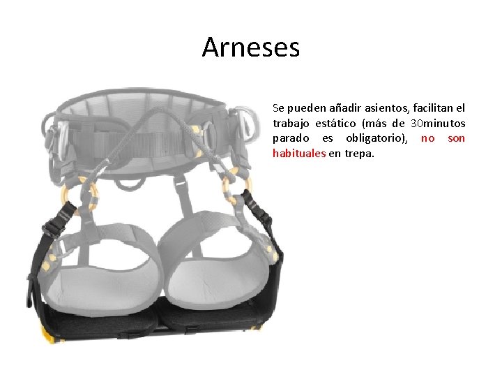 Arneses Se pueden añadir asientos, facilitan el trabajo estático (más de 30 minutos parado