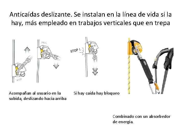 Anticaídas deslizante. Se instalan en la línea de vida si la hay, más empleado