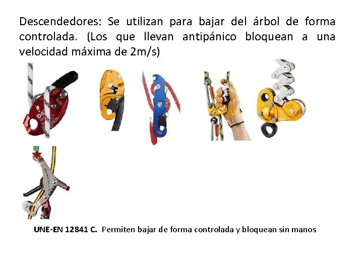 Descendedores: Se utilizan para bajar del árbol de forma controlada. (Los que llevan antipánico