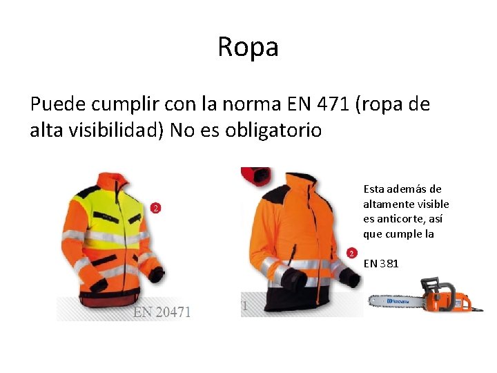 Ropa Puede cumplir con la norma EN 471 (ropa de alta visibilidad) No es