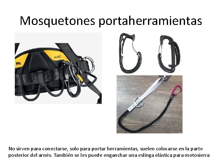 Mosquetones portaherramientas No sirven para conectarse, solo para portar herramientas, suelen colocarse en la