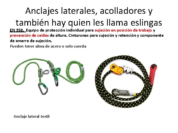 Anclajes laterales, acolladores y también hay quien les llama eslingas EN 358. Equipo de