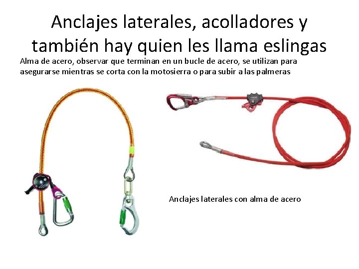 Anclajes laterales, acolladores y también hay quien les llama eslingas Alma de acero, observar