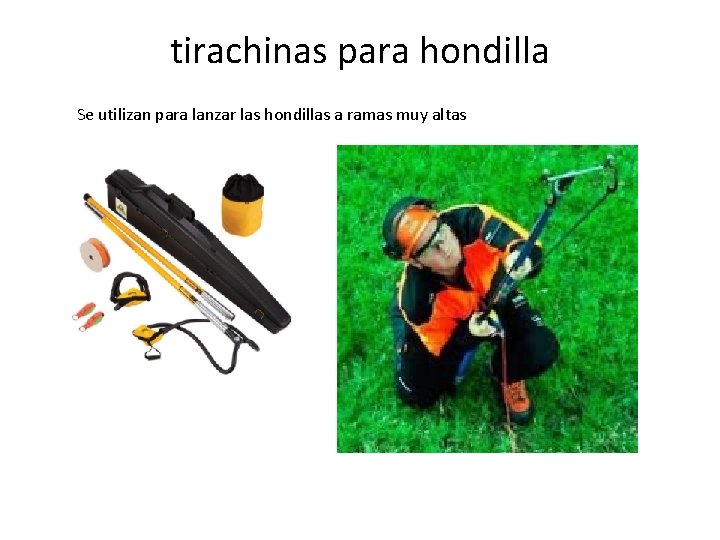 tirachinas para hondilla Se utilizan para lanzar las hondillas a ramas muy altas 