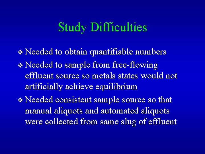 Study Difficulties v Needed to obtain quantifiable numbers v Needed to sample from free-flowing