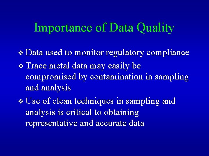 Importance of Data Quality v Data used to monitor regulatory compliance v Trace metal