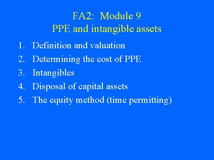 FA 2: Module 9 PPE and intangible assets 1. 2. 3. 4. 5. Definition