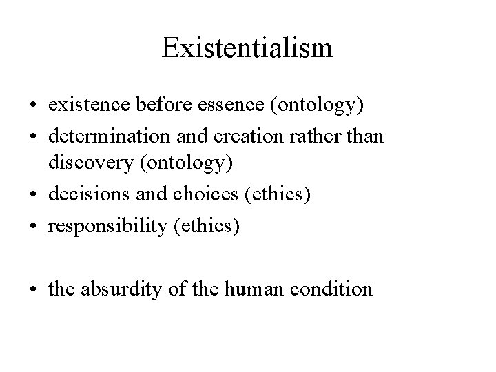 Existentialism • existence before essence (ontology) • determination and creation rather than discovery (ontology)