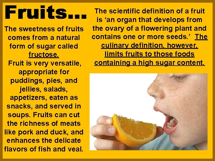 The sweetness of fruits comes from a natural form of sugar called fructose. Fruit