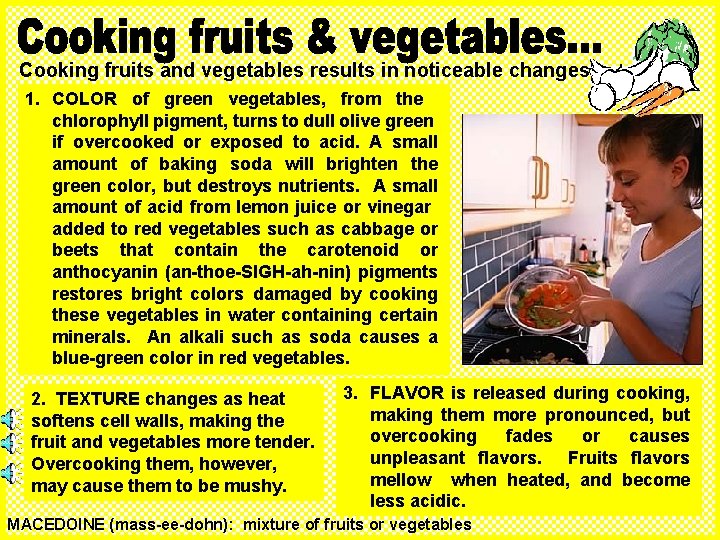 Cooking fruits and vegetables results in noticeable changes: 1. COLOR of green vegetables, from