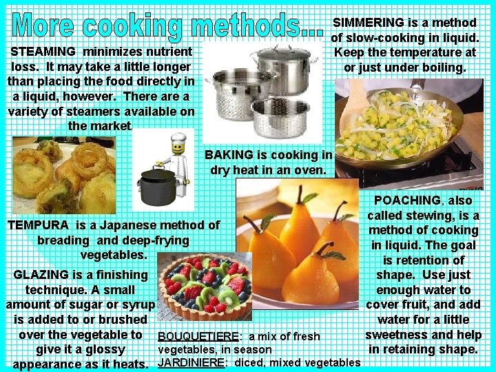 SIMMERING is a method of slow-cooking in liquid. Keep the temperature at or just