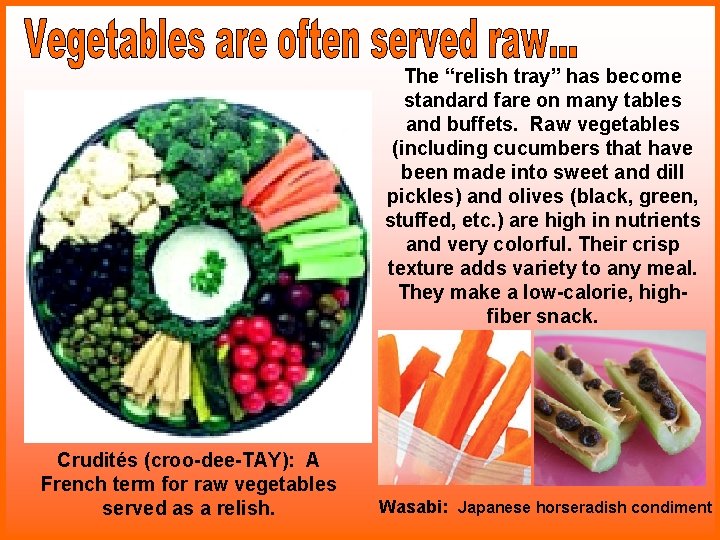 The “relish tray” has become standard fare on many tables and buffets. Raw vegetables