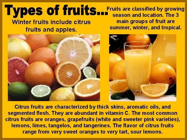 Winter fruits include citrus fruits and apples. Fruits are classified by growing season and