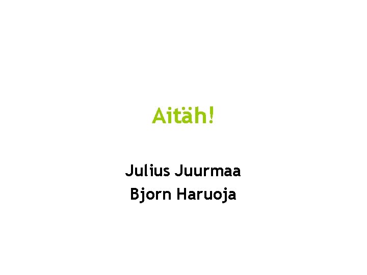 Aitäh! Julius Juurmaa Bjorn Haruoja 