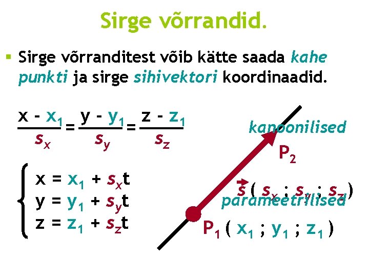 Sirge võrrandid. § Sirge võrranditest võib kätte saada kahe punkti ja sirge sihivektori koordinaadid.