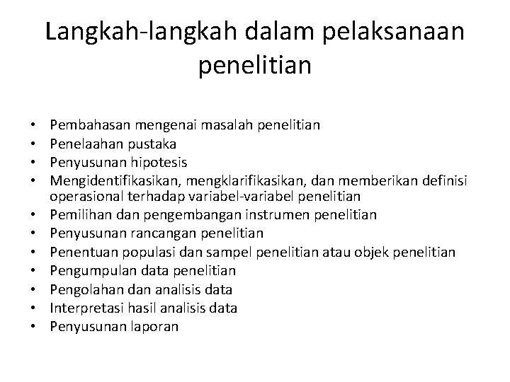 Langkah-langkah dalam pelaksanaan penelitian • • • Pembahasan mengenai masalah penelitian Penelaahan pustaka Penyusunan