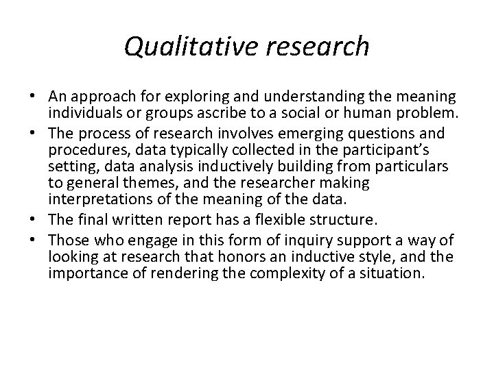 Qualitative research • An approach for exploring and understanding the meaning individuals or groups