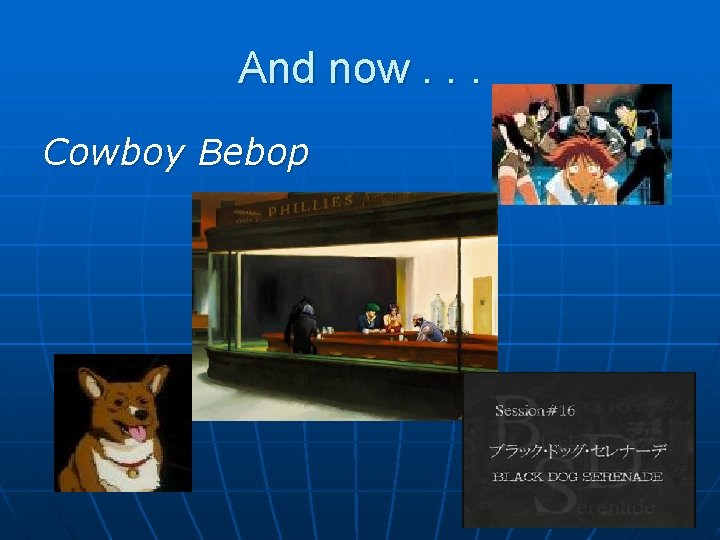 And now. . . Cowboy Bebop 