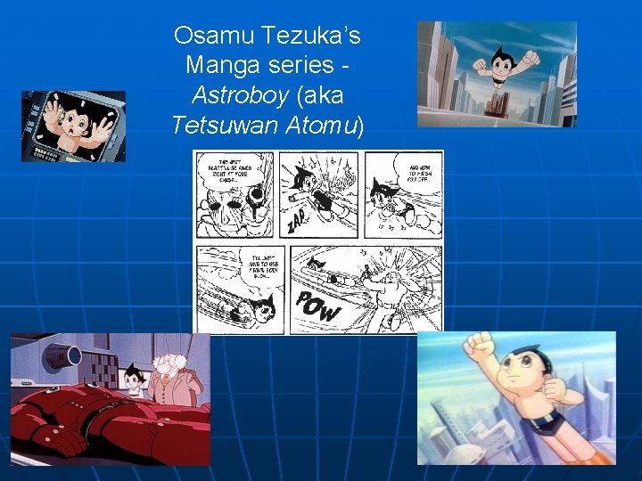 Osamu Tezuka’s Manga series Astroboy (aka Tetsuwan Atomu) 