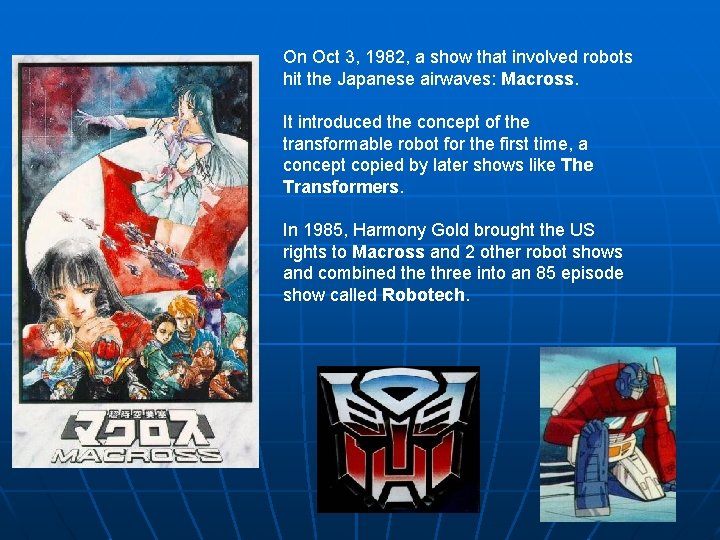 On Oct 3, 1982, a show that involved robots hit the Japanese airwaves: Macross.