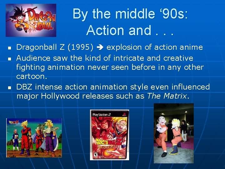 By the middle ‘ 90 s: Action and. . . n n n Dragonball