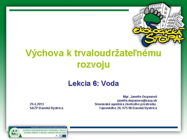 Výchova k trvaloudržateľnému rozvoju Lekcia 6: Voda Mgr. Janette Dugasová janette. dugasova@sazp. sk 29.