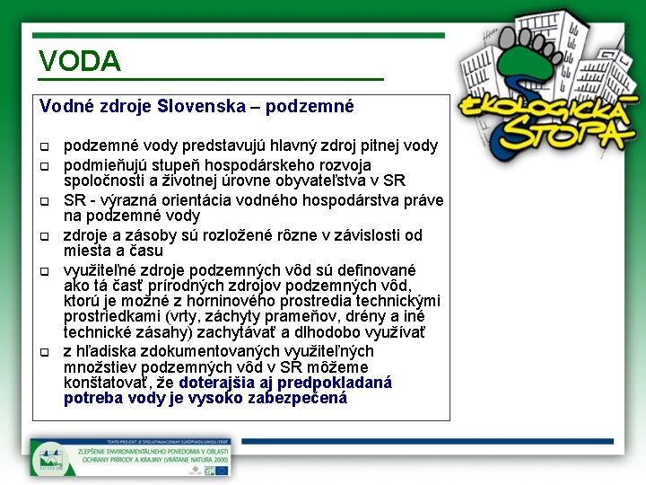 VODA Vodné zdroje Slovenska – podzemné q q q podzemné vody predstavujú hlavný zdroj