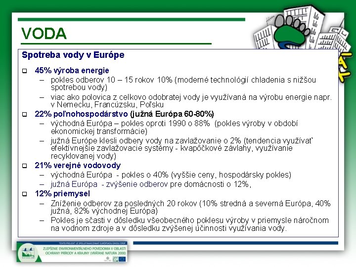 VODA Spotreba vody v Európe q q 45% výroba energie – pokles odberov 10