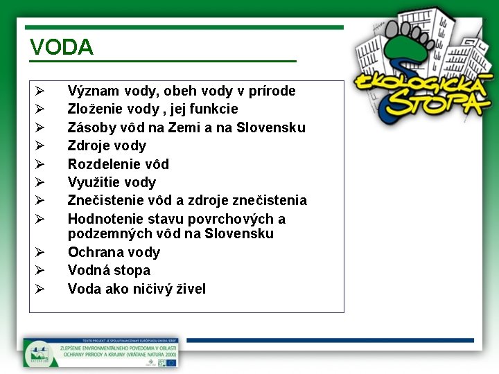 VODA Ø Ø Ø Význam vody, obeh vody v prírode Zloženie vody , jej