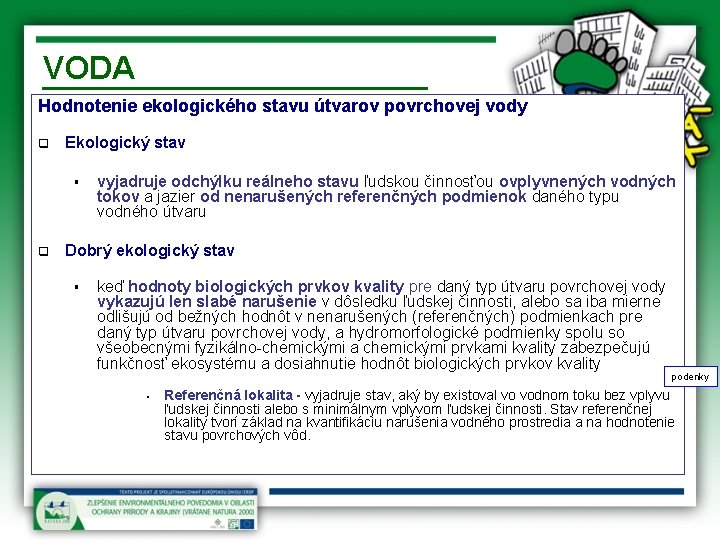 VODA Hodnotenie ekologického stavu útvarov povrchovej vody q Ekologický stav § q vyjadruje odchýlku