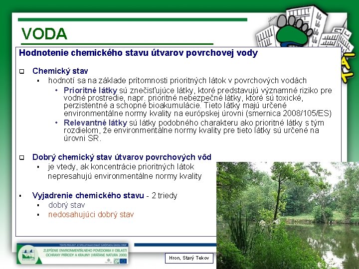 VODA Hodnotenie chemického stavu útvarov povrchovej vody q Chemický stav § hodnotí sa na