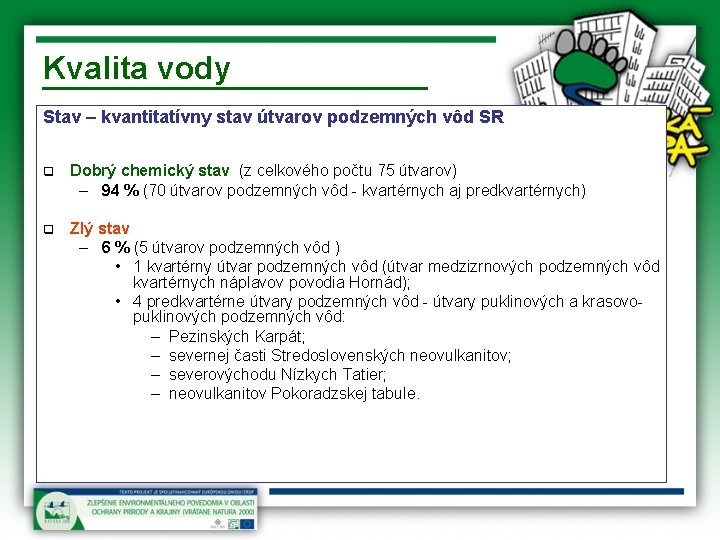 Kvalita vody Stav – kvantitatívny stav útvarov podzemných vôd SR q Dobrý chemický stav