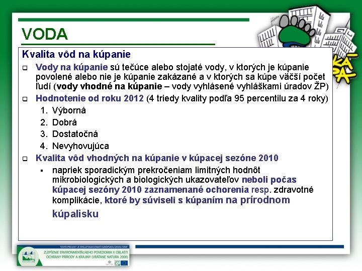 VODA Kvalita vôd na kúpanie q q q Vody na kúpanie sú tečúce alebo