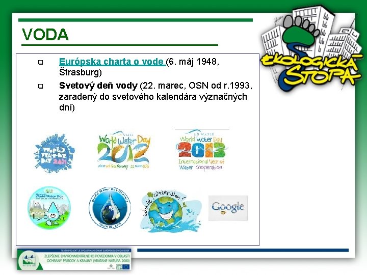 VODA q q Európska charta o vode (6. máj 1948, Štrasburg) Svetový deň vody